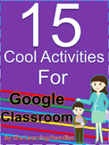 15 Cool Activities for Google Classroom