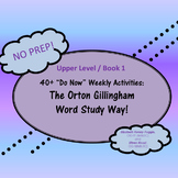 "40 + Do Now" Activities:  The Orton Gillingham Word Study Way!