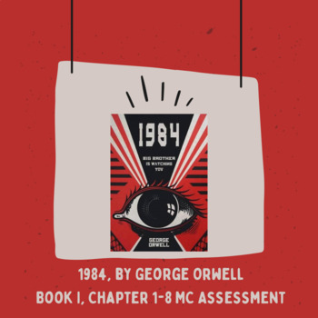 Preview of 1984 Novel, by George Orwell - Book I, Chapter 1-8 Multiple Choice Assessment