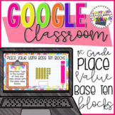 1st Grade Place Value Base Ten Blocks for Google Classroom 