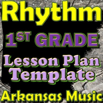 Preview of 1st Grade Rhythm Unit Lesson Plan Template Arkansas Music
