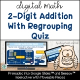 2 Digit Addition With Regrouping Quiz for Google Slides™ Seesaw™