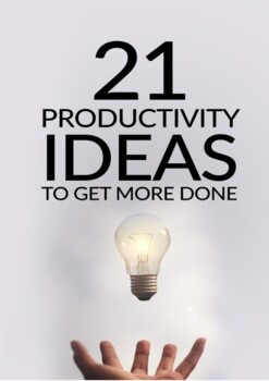 Preview of 21 Productivity Ideas To Get More Done