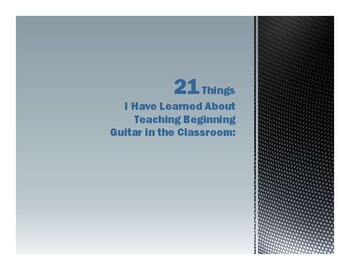 Preview of 21 Things I Have Learned About Teaching Beginning Guitar in the Classroom