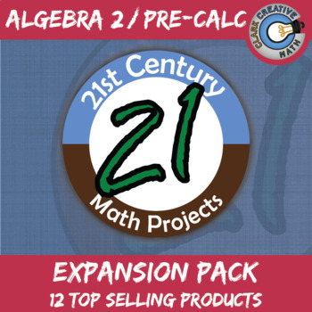 Preview of 21st Century Algebra 2 / Pre-Calculus Math Project -- Expansion Bundle