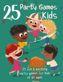 25 Party Games for Kids: 25 Fun and Exciting Games for Kid