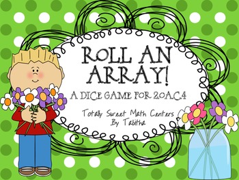 Preview of 2.OA.4 Roll an Array! Dice Game for Gr. 2-3