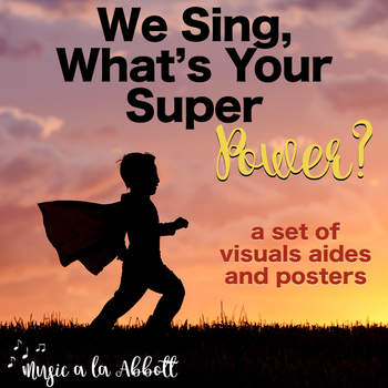 Preview of We Sing, What's Your Super Power?  Visual Aides and Posters for the Music Room