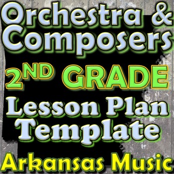 Preview of Orchestra Unit Plan Template - 2nd Grade Lesson - Composers Instruments Arkansas