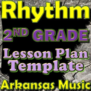 Preview of 2nd Grade Rhythm Unit Lesson Plan Template Arkansas Music