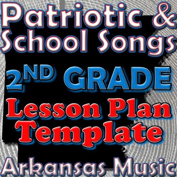 Preview of 2nd Grade School and Patriotic Songs Lesson Plan Template Arkansas Music