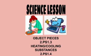 Preview of 2nd Grade Science Lesson Object Pieces, Heating/Cooling 2.PS1.3,1.4 OAS NGSS