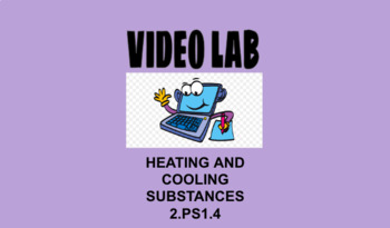 Preview of 2nd Grade Science Video Lab Activity 2.PS1.4 Heating/Cooling Substances