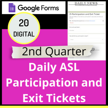 Preview of 2nd Quarter ASL Digital Participation and Exit Tickets Google Forms™