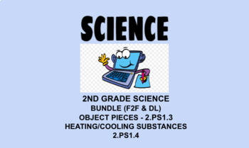 Preview of 2nd Science Lesson Bundle 2.PS1.3, 2.PS1.4 Objects, Heat/Cool (F2F & DL)