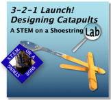 3-2-1 Launch! Designing Catapults: A STEM on a Shoestring Lab