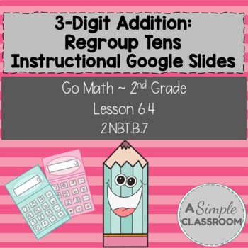 Preview of 3-Digit Addition: Regroup Tens *Instructional* Slides (Lesson 6.4 Go Math G2)