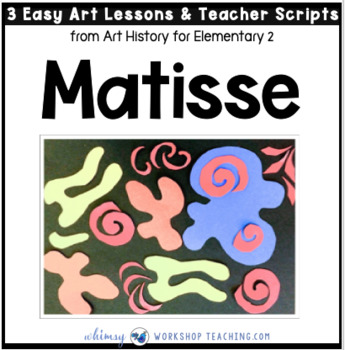Preview of 3 Henri Matisse: Easy Famous Artists Lessons (from Art History for Elementary 2)