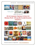 30 Art Lessons Famous Artists Art History VOLUME 2 Pre-K-4