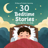 30 Bedtime Islamic Stories From Quran for kids: 30 Values 