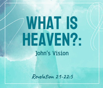 Preview of 30- What is Heaven?