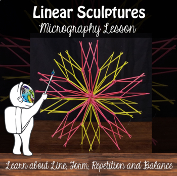 Preview of 3D Art Lesson - Linear Sculptures - Toothpick Sculptures - Culminating Project