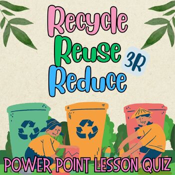 Preview of 3R reduce reuse recycle Earth Day PowerPoint Lesson Quiz Slides for 1st,2nd,3rd