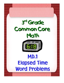 Preview of 3rd Grade Common Core Math 3 MD.1 Elapsed Time Word Problems PDF