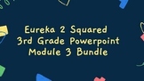 3rd Grade Eureka Squared 2 PowerPoint Module 3 Bundle