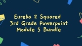 3rd Grade Eureka Squared 2 PowerPoint Module 5 Bundle