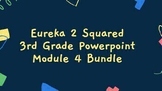 3rd Grade Eureka Squared 2 PowerPoint Module 4 Bundle