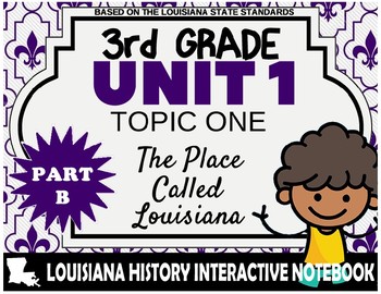 Preview of 3rd Grade - LA History - Unit 1 - Topic 1 - The Place Called Louisiana - PART B