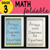 3rd Grade Math Arrays, Strip Diagrams and Equations Foldable