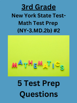 Preview of 3rd Grade New York State Test Prep Practice Questions (NY-3.MD.2b) #2