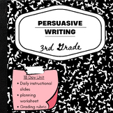 3rd Grade Persuasive Writing Unit -18 day unit with teachi