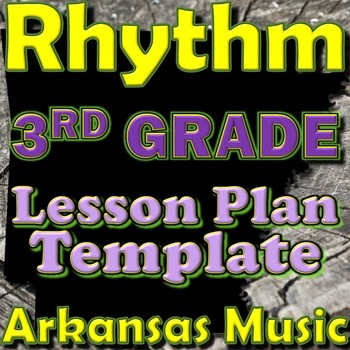Preview of 3rd Grade Rhythm Unit Lesson Plan Template Arkansas Music