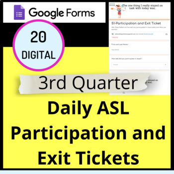 Preview of 3rd Quarter ASL Digital Participation and Exit Tickets Google Forms™