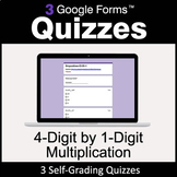 4-Digit by 1-Digit Multiplication - 3 Google Forms Quizzes