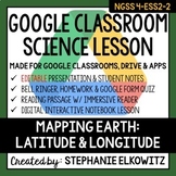 4-ESS2-2 Mapping Earth (Latitude and Longitude) Google Cla