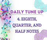 4. Eighth, Quarter, and Half Notes- Daily Tune Up