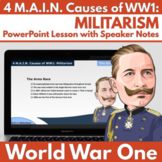 4 M.A.I.N. Causes of WW1: MILITARISM - PowerPoint Lesson w