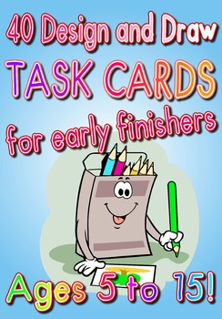 Preview of 40 DESIGN AND DRAW Task Cards for Early Finishers - NO PREP - AGE 5 -15