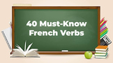 40 Must-Know French Verbs (Les Verbes)