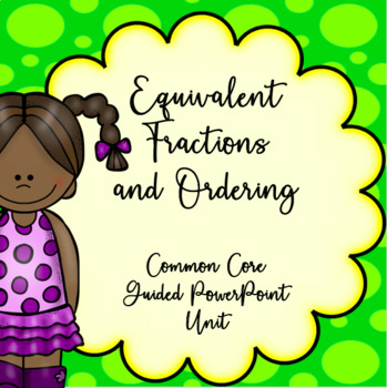 Preview of 4th Grade Equivalent Fractions and Ordering, Guided PowerPoint Unit, Common Core