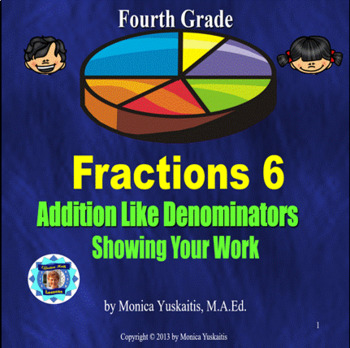 Preview of 4th Grade Fraction 6 - Adding Like Denominators - Showing Your Work Powerpoint