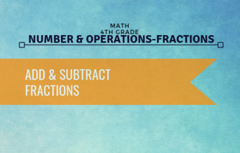 Preview of 4th Grade Math - Add & Subtract Fractions