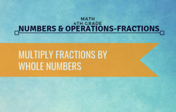 Preview of 4th Grade Math - Multiply Fractions by Whole Numbers