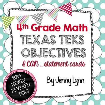 Preview of 4th Grade Math TEKS Objectives- Newly Revised TEKS-I can...statement cards