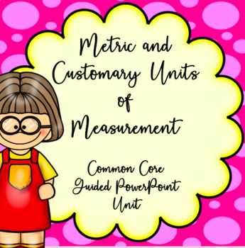 Preview of 4th Grade Customary, Metric, Time Conversions, Guided PowerPoint Unit