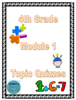 Preview of 4th Grade Module 1 Quizzes for Topics A to F - Editable